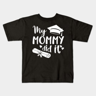 My Mommy Did It Graduate Graduation Proud Daughter Son Kids T-Shirt